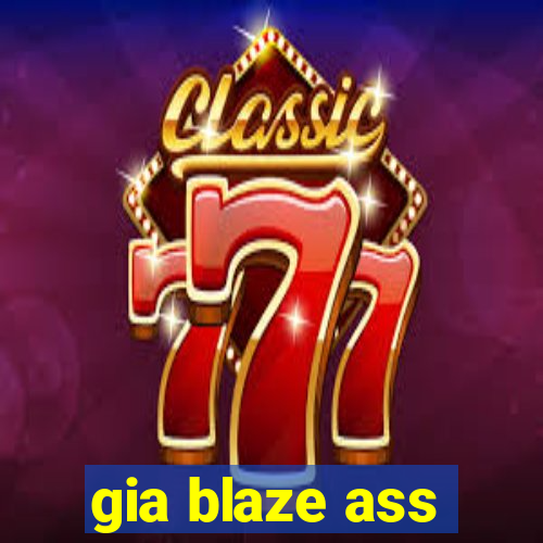 gia blaze ass